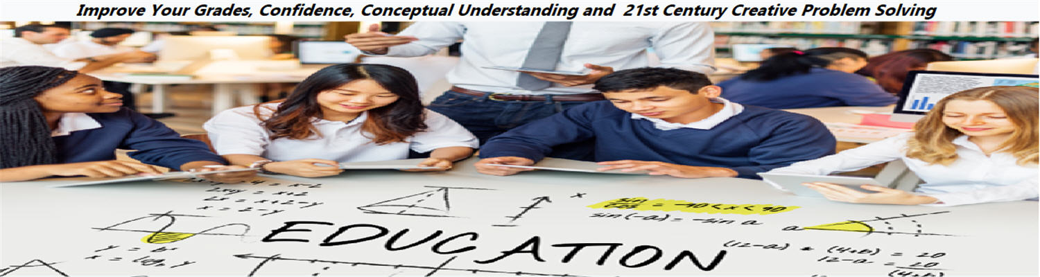 Improve Your Grades, Confidence, Conceptual Understanding and 21st Century Creative Problem Solving